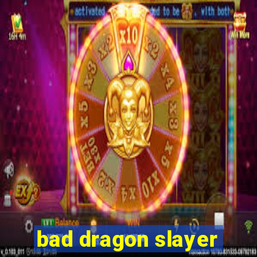 bad dragon slayer